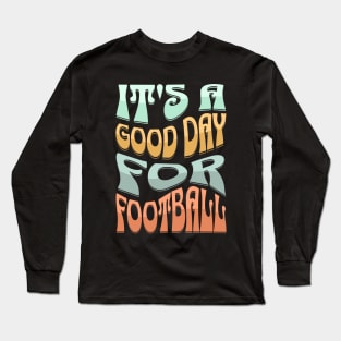 It's a Good Day for Football Tee Long Sleeve T-Shirt